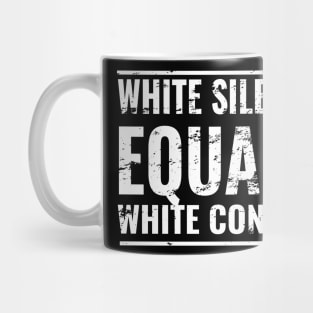 White Silence Equals White Consernt Mug